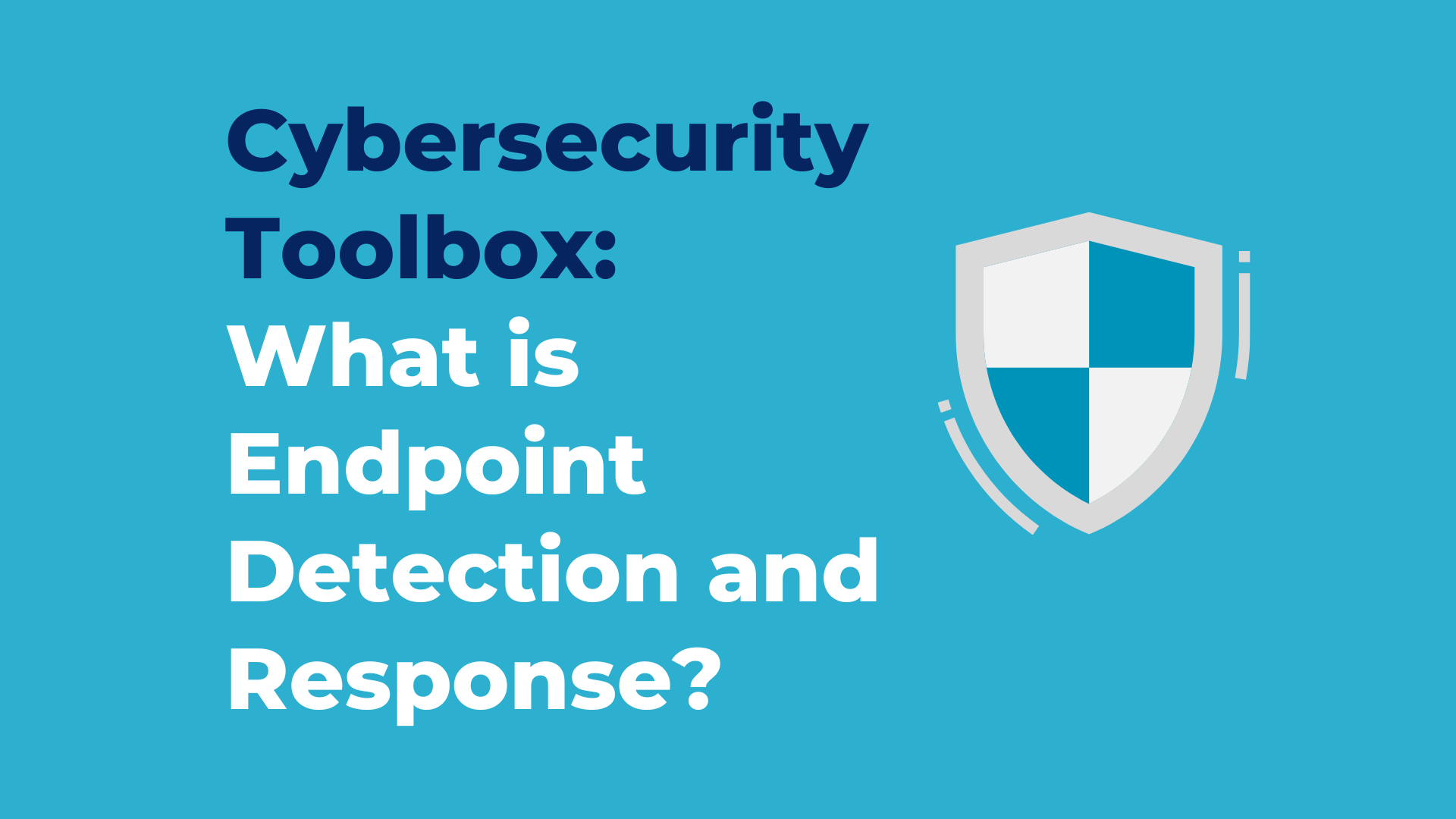 Cybersecurity Toolbox: What is Endpoint Detection and Response (EDR)?